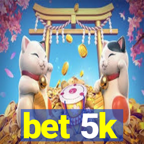 bet 5k